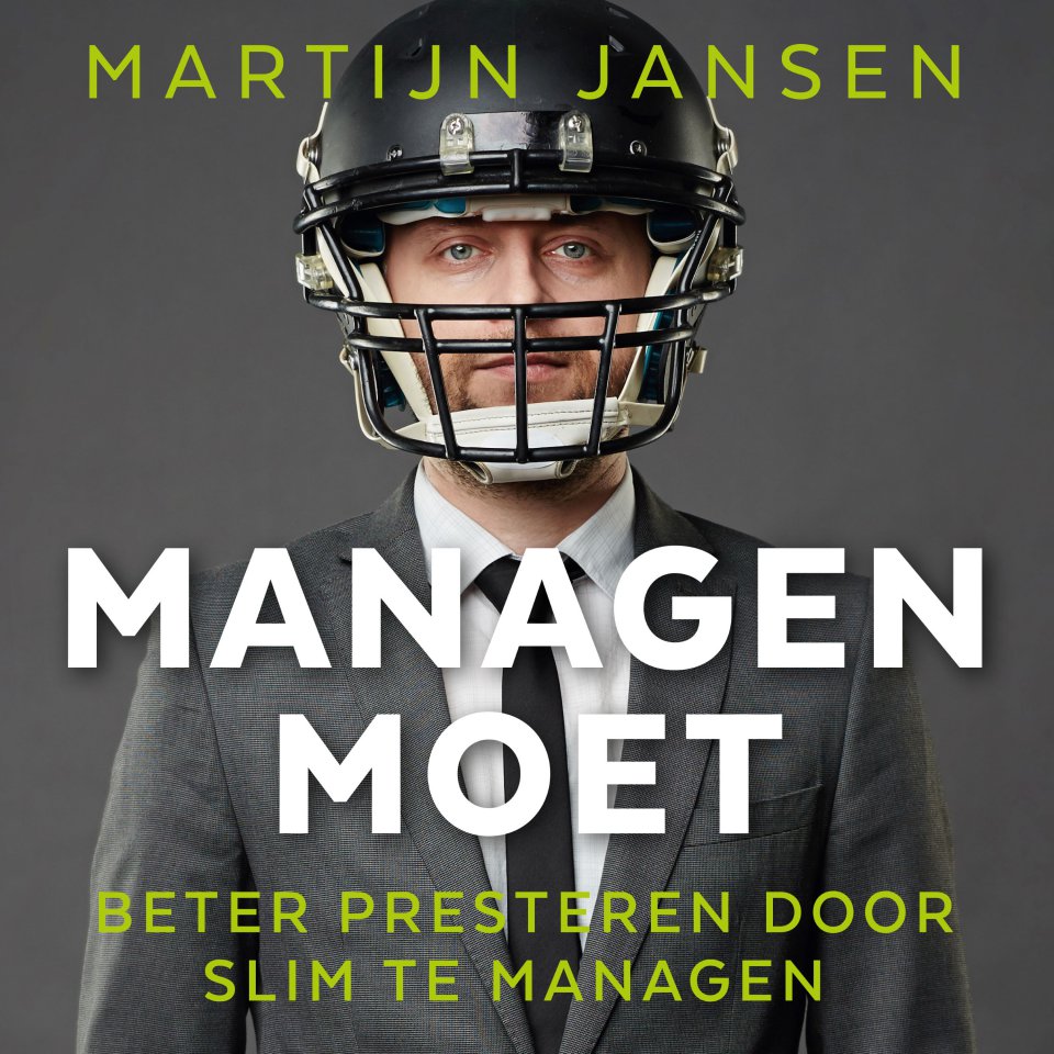 Omslagfoto van Managen moet: beter presteren door slim te managen